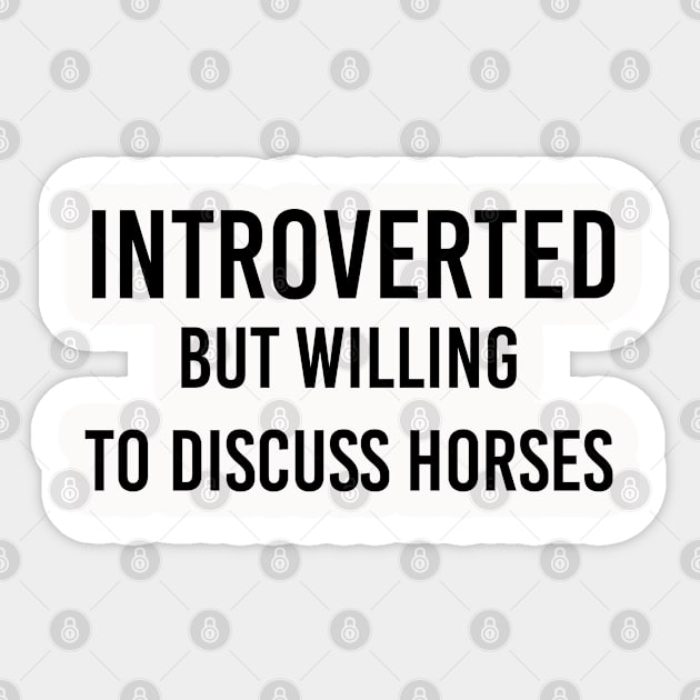 Horse Lover Gift Equestrian Gift Introverted But Willing To Discuss Horses Sticker by kmcollectible